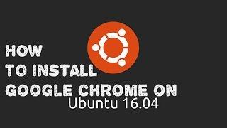 How to install Google Chrome in Ubuntu 16.04 LTS