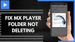 How To Fix MX Player Folder Not Deleting