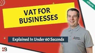 VAT For Businesses - Explained In 60 Seconds - A UK Business Owners Guide