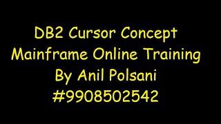 Mainframe DB2 Cursor MAINFRAME NEW BATCH STARTS ON Aug 31 9.30 AM |Anil Polsani |+91-9908502542