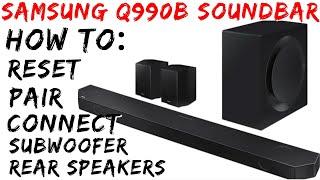 Samsung Q990b Soundbar - How to RESET, CONNECT or PAIR the soundbar with rear speakers and subwoofer