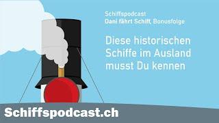 Diese historischen Schiffe im Ausland musst Du kennen