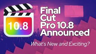 Final Cut Pro 10.8 Update Preview. What's New?