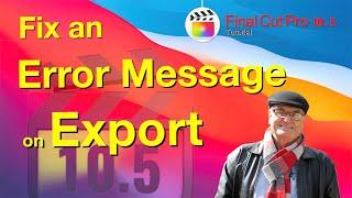 How to fix & clear export error messages in Final Cut Pro.