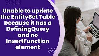 Unable to update the EntitySet Table because it has a DefiningQuery and no InsertFunction element