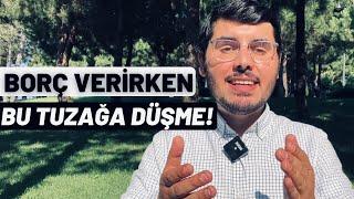 Tuzağa Düşme! Borç Verirken Bunu Mutlaka Yap! Borç Nasıl Verilir?