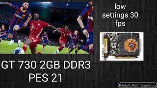 GT 730 2GB DDR3 PES 2021 LOW SETTİNGS