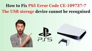 How to Fix PS5 Error Code CE-109737-7 The USB storage device cannot be recognised