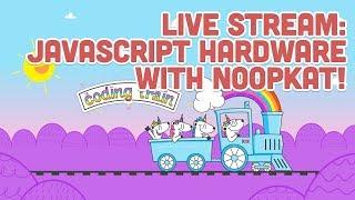 Live Stream #131: JavaScript Hardware with Noopkat!