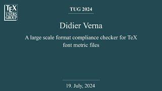 TUG 2024 — Didier Verna — A large scale format compliance checker for TeX font metric files