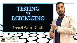 What is Testing | What is Debugging | Testing in Nutshell | Neeraj Kumar Singh