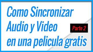 2 - Como Sincronizar Audio y Video - Corrige el Desfase con MKVMerge ⭐ PARTE 2