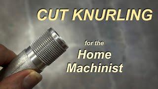 Cut Knurling for the Home Shop Machinist