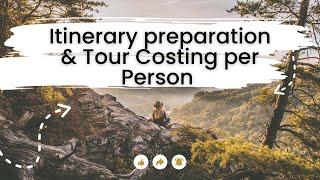 Package Tour Costing and Itinerary Preparation, How Much It Cost Per Person?