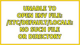 Unable to open env file: /etc/default/locale: No such file or directory