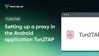 How to set up a proxy in the Tun2TAP app on Android