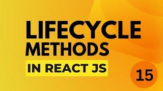 Lifecycle methods in Reactjs | Mern Stack Course #15