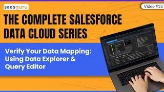 Video #13 Verify Your Data Mapping Using Data Explorer & Query Editor | Data Cloud Course Series