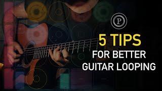 5 Tips For Better Guitar Looping