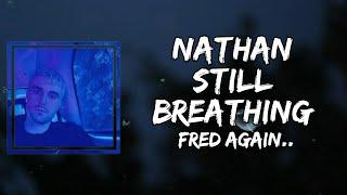 Fred again.. - Nathan still breathing (Lyrics)