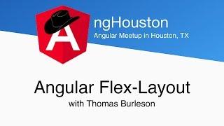 ngHouston - Angular Flex-Layout w/Thomas Burleson