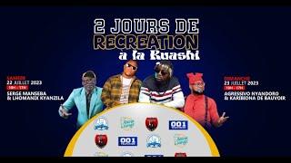 DIRECT: DEUX JOURS DE RECREATION A LA RUASHI | SAMEDI 22 JUILLET 2023