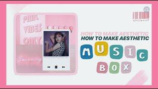 how to make aesthetic music box 