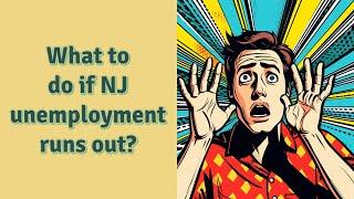 What to do if NJ unemployment runs out?