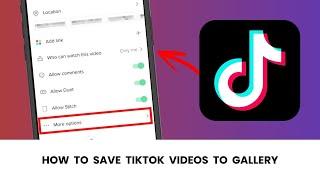 How To Save TikTok Videos To Gallery