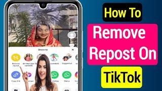 How To Remove Repost On TikTok - 2023 || Delete Repost On TikTok Easily