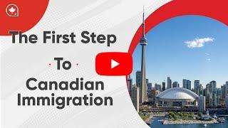 Canadian Immigration - The First and Most Important Step