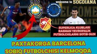 PAXTAKORGA BARCELONA FUTBOLCHISI KELMOQDA SUPERLIGA KLUBLARIGA YEVROPADAN FUTBOLCHILAR KELMOQDA