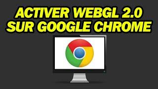 Comment Activer WebGL 2 0 Sur Google Chrome | Pas à Pas