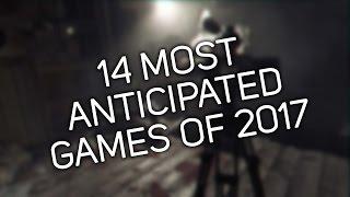 SPECIAL: 14 MOST ANTICIPATED GAMES OF 2017