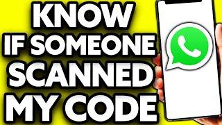 How To Know If Someone Scanned My Whatsapp QR Code (EASY)