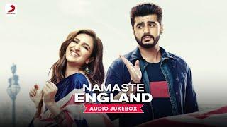Namaste England - Audio Jukebox |  Arjun Kapoor, Parineeti Chopra, Badshah, Rishi Rich 