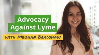 From Patient to Advocate: Meghan Bradshaw's Battle with Lyme Disease & Mission for Change