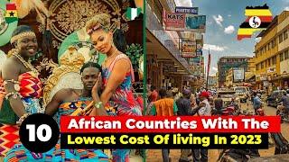 Top 10 African Countries With The Lowest Cost Of living In 2023.