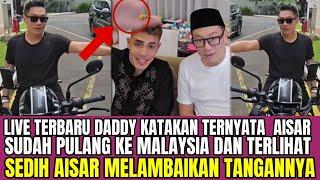 LIVE TERBARU DADDY TERNYATA AISAR SUDAH PULANG KE MALAYSIA, TERLIHAT SEDIH AISAR MELAMBAIKAN TANGAN