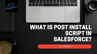 What is Post Install Script in Salesforce and how to write it? - Salesforce