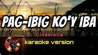 PAG-IBIG KO'Y IBA - CINDERELLA (karaoke version)