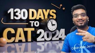 130 Days to CAT 2024 Preparation Strategy for 90 to 99 Percentile