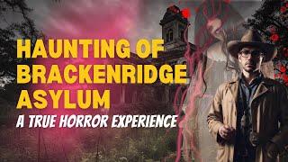 The Haunting of Brackenridge Asylum: A True Horror Experience