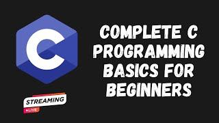 Complete C Programming Basics for Beginners in 4 Hours: Loops, Variables, Functions & More!