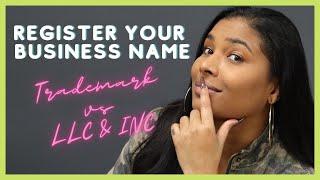 REGISTER YOUR BUSINESS NAME | LLC vs Trademark | How to Start a Business
