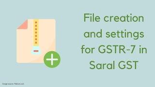 File Creation and Master Settings for GSTR-7 in Saral GST