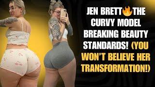 Jen Brett  The Curvy Model Breaking Beauty Standards! (You Won’t Believe Her Transformation!)