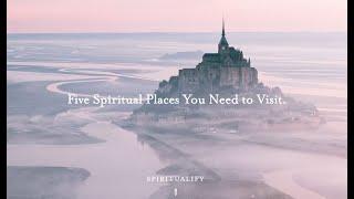 Five Spiritual Places You Need to Visit.