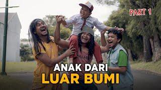 ANAK DARI LUAR BUMI - PART 1