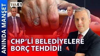 CHP'li Belediyelere Borç Kıskacı! ANINDA MANŞET (24 Temmuz 2024)